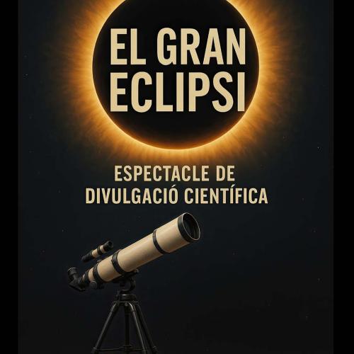 Espectacle divulgatiu "El Gran Eclipsi"