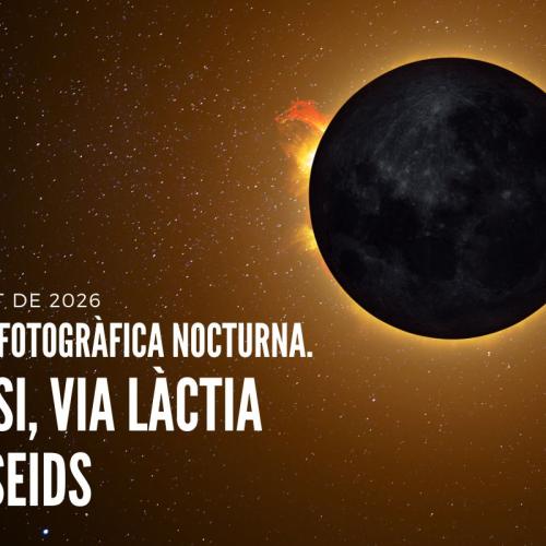 SORTIDA FOTOGRÀFICA NOCTURNA: ECLIPSI, VIA LÀCTIA I PERSEIDS 